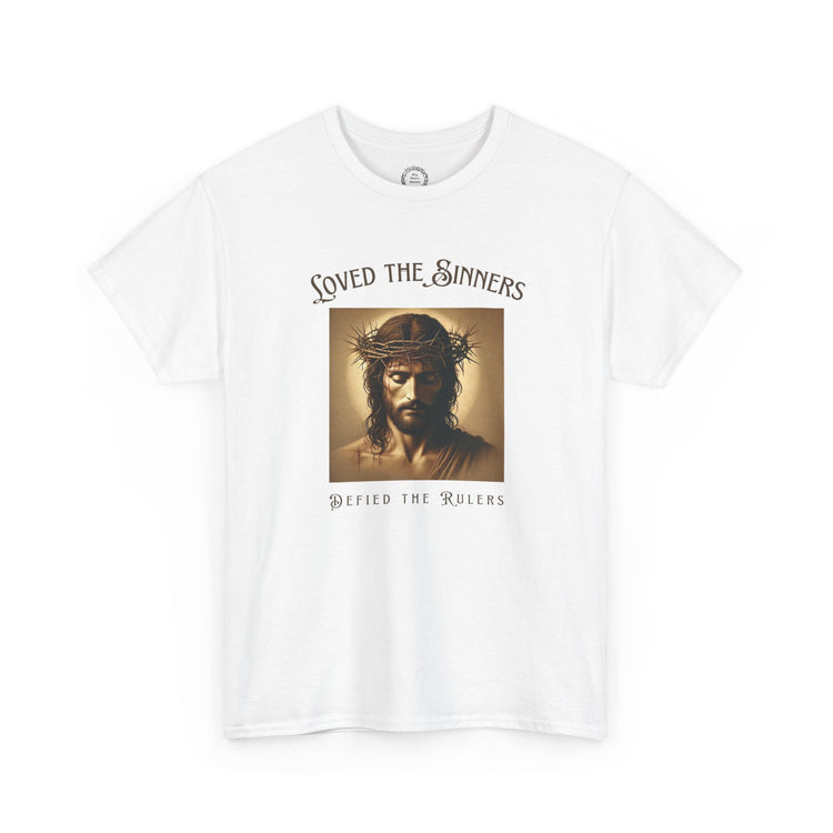 Defiant Jesus T-Shirt - Loved the Sinners, Defied the Rulers