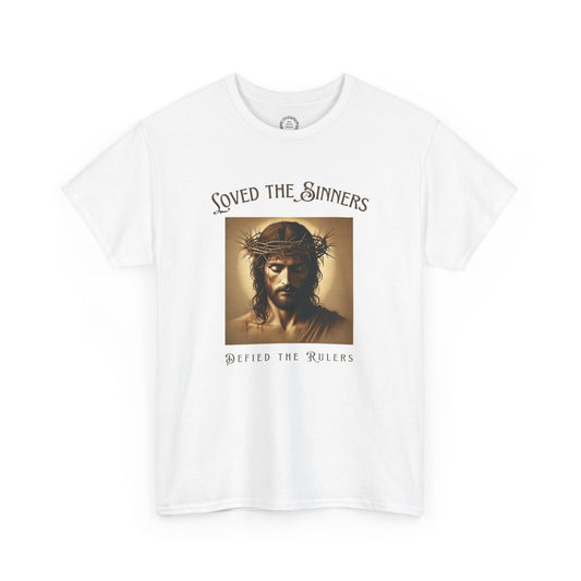 Defiant Jesus T-Shirt - Loved the Sinners, Defied the Rulers