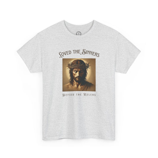 Defiant Jesus T-Shirt - Loved the Sinners, Defied the Rulers